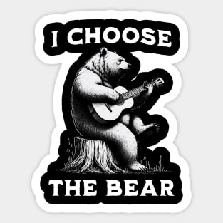 I choose the bear - bear playing a guitar Sticker